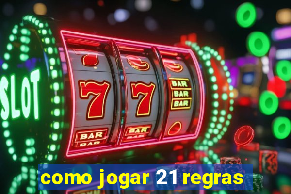 como jogar 21 regras